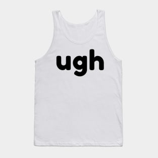 UGH. Funny Sarcastic NSFW Rude Inappropriate Saying Tank Top